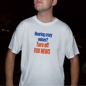 Hearing crazy voices? Turn of FOX NEWS tshirt”